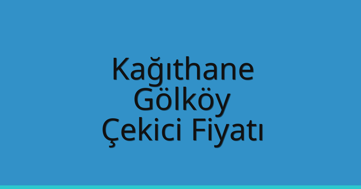Kağıthane – Gölköy Çekici Fiyatı