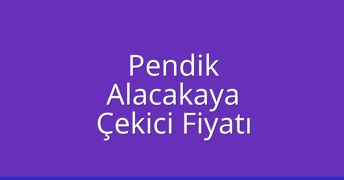 Pendik – Alacakaya Çekici Fiyatı