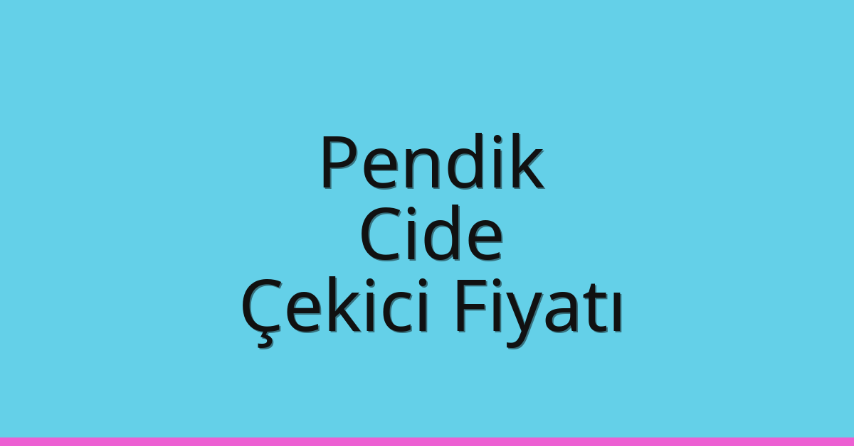 Pendik – Cide Çekici Fiyatı