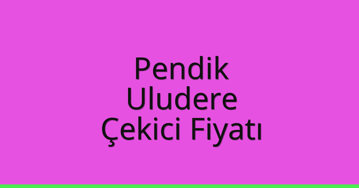Pendik – Uludere Çekici Fiyatı Pendik – Uludere Çekici Fiyatı