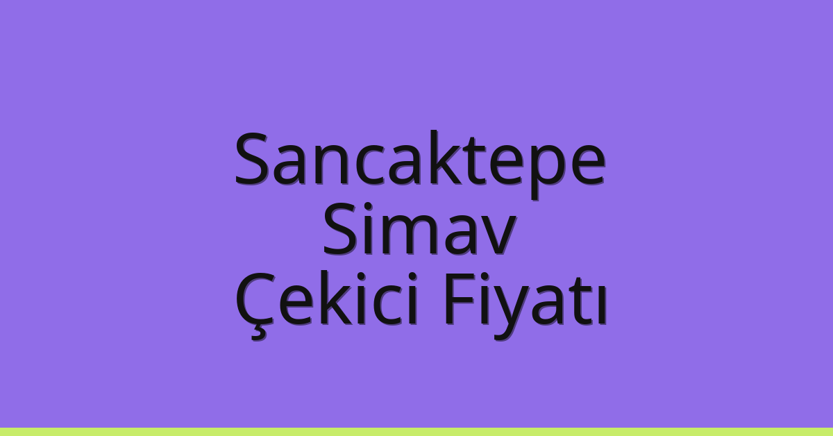 Sancaktepe – Simav Çekici Fiyatı
