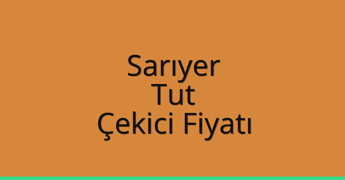 Sarıyer – Tut Çekici Fiyatı Sarıyer – Tut Çekici Fiyatı