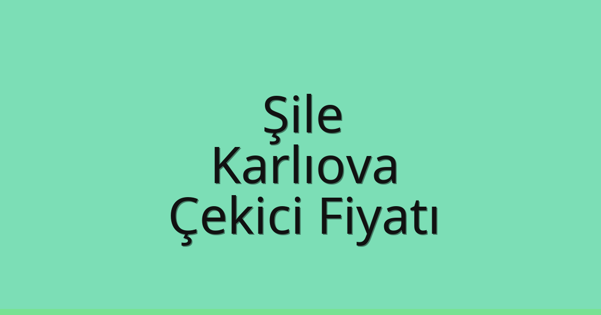 Şile – Karlıova Çekici Fiyatı Şile – Karlıova Çekici Fiyatı