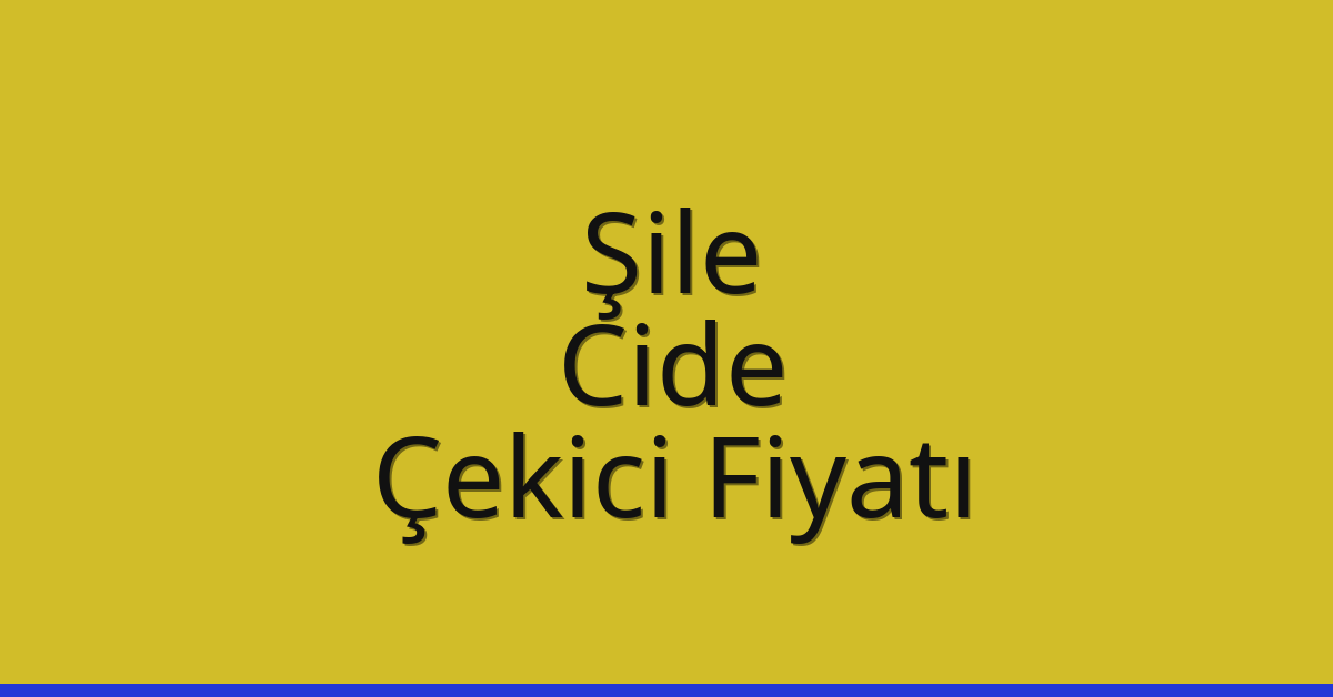 Şile – Cide Çekici Fiyatı