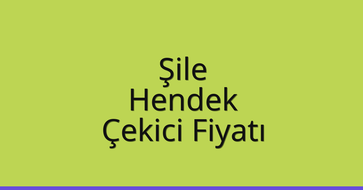 Şile – Hendek Çekici Fiyatı Şile – Hendek Çekici Fiyatı