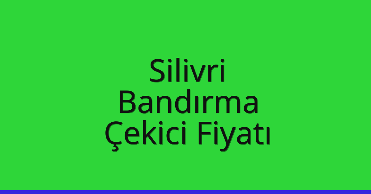 Silivri – Bandırma Çekici Fiyatı Silivri – Bandırma Çekici Fiyatı