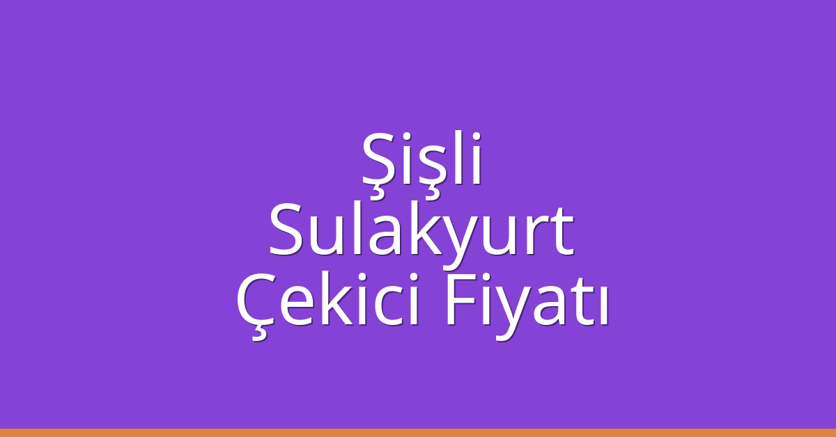 Şişli – Sulakyurt Çekici Fiyatı