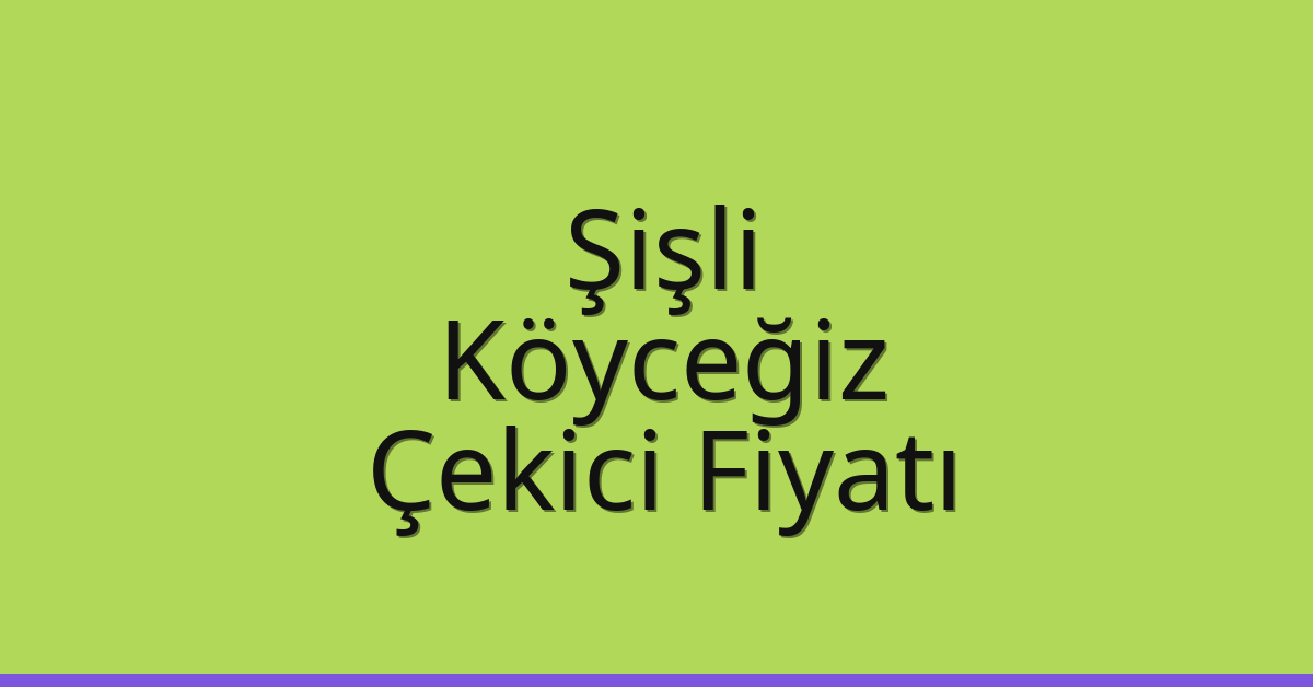 Şişli – Köyceğiz Çekici Fiyatı Şişli – Köyceğiz Çekici Fiyatı