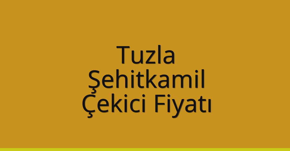 Tuzla – Şehitkamil Çekici Fiyatı