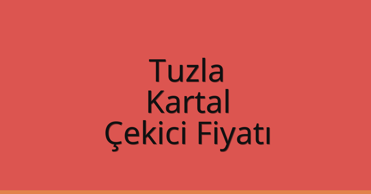 Tuzla – Kartal Çekici Fiyatı