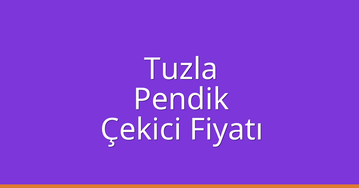 Tuzla – Pendik Çekici Fiyatı