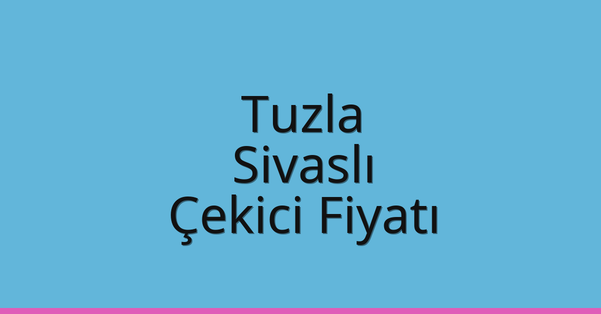 Tuzla – Sivaslı Çekici Fiyatı