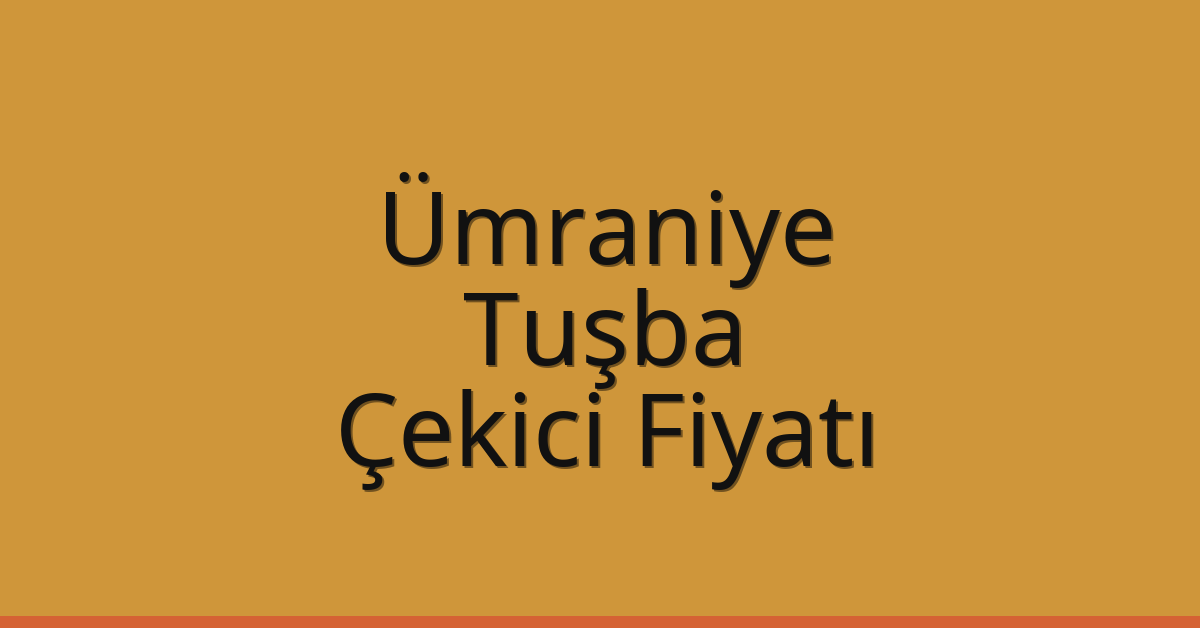 Ümraniye – Tuşba Çekici Fiyatı