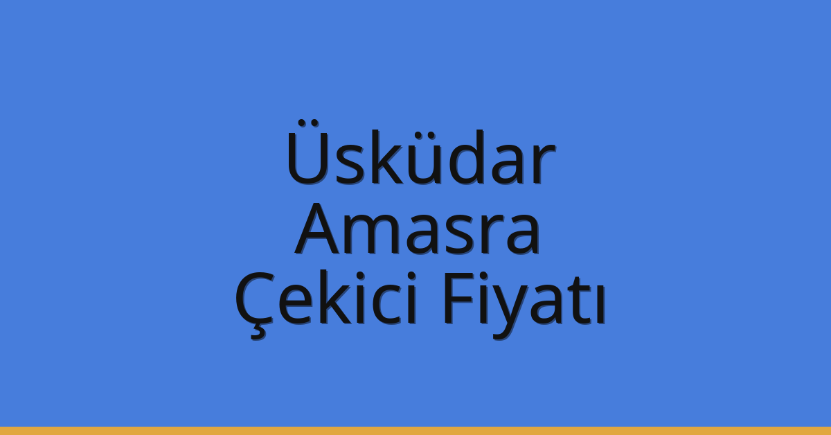 Üsküdar – Amasra Çekici Fiyatı