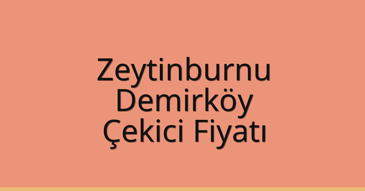 Zeytinburnu – Demirköy Çekici Fiyatı Zeytinburnu – Demirköy Çekici Fiyatı