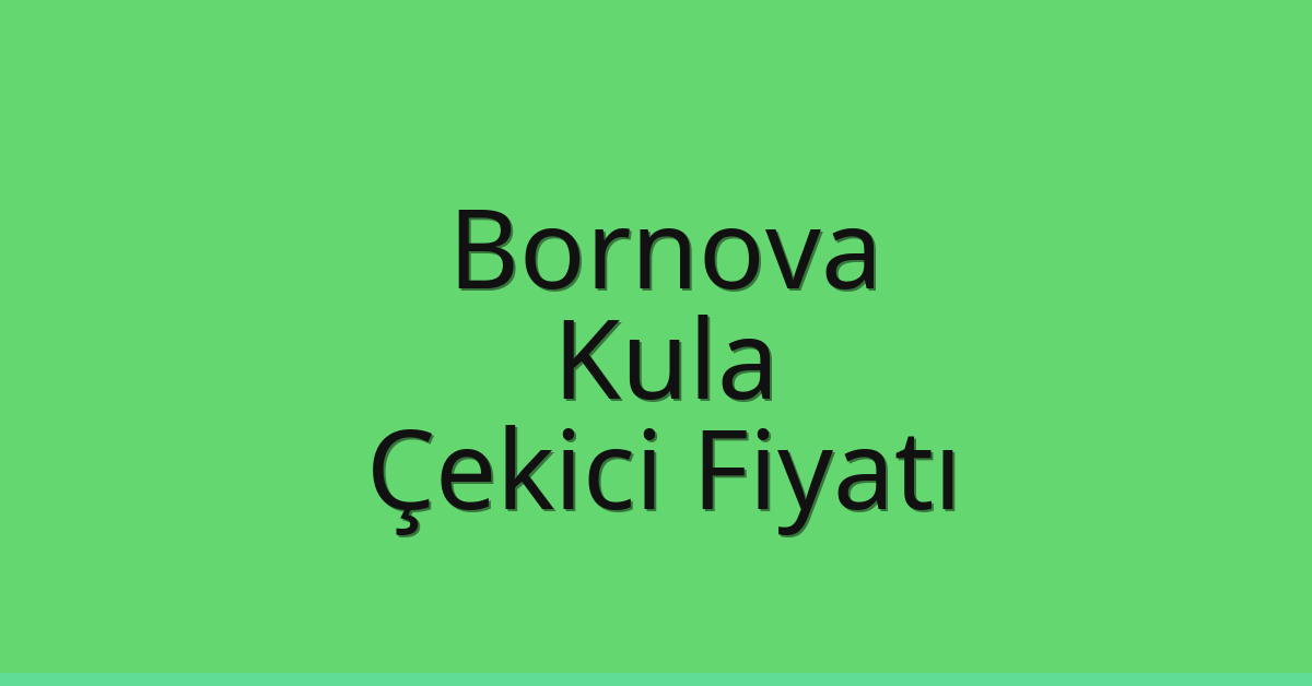 Bornova – Kula Çekici Fiyatı