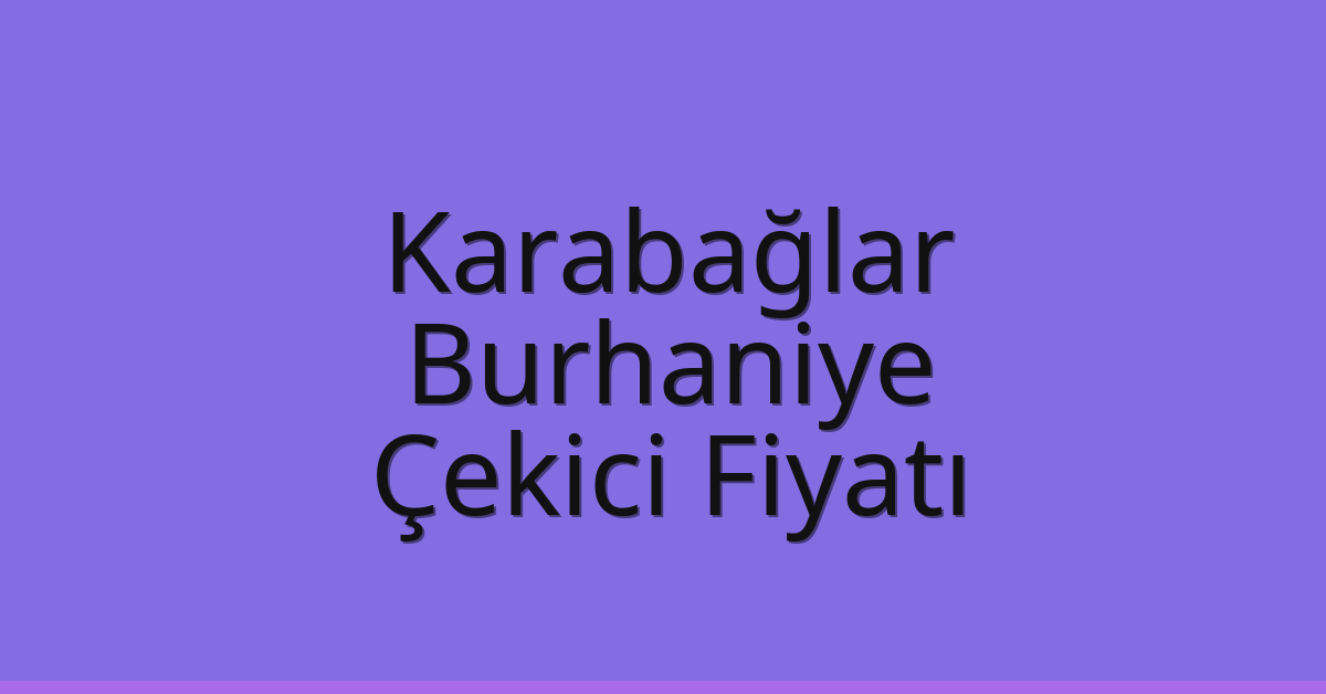 Karabağlar – Burhaniye Çekici Fiyatı