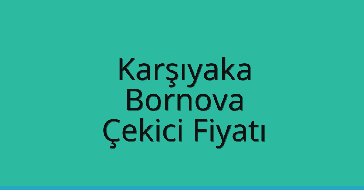 Karşıyaka – Bornova Çekici Fiyatı