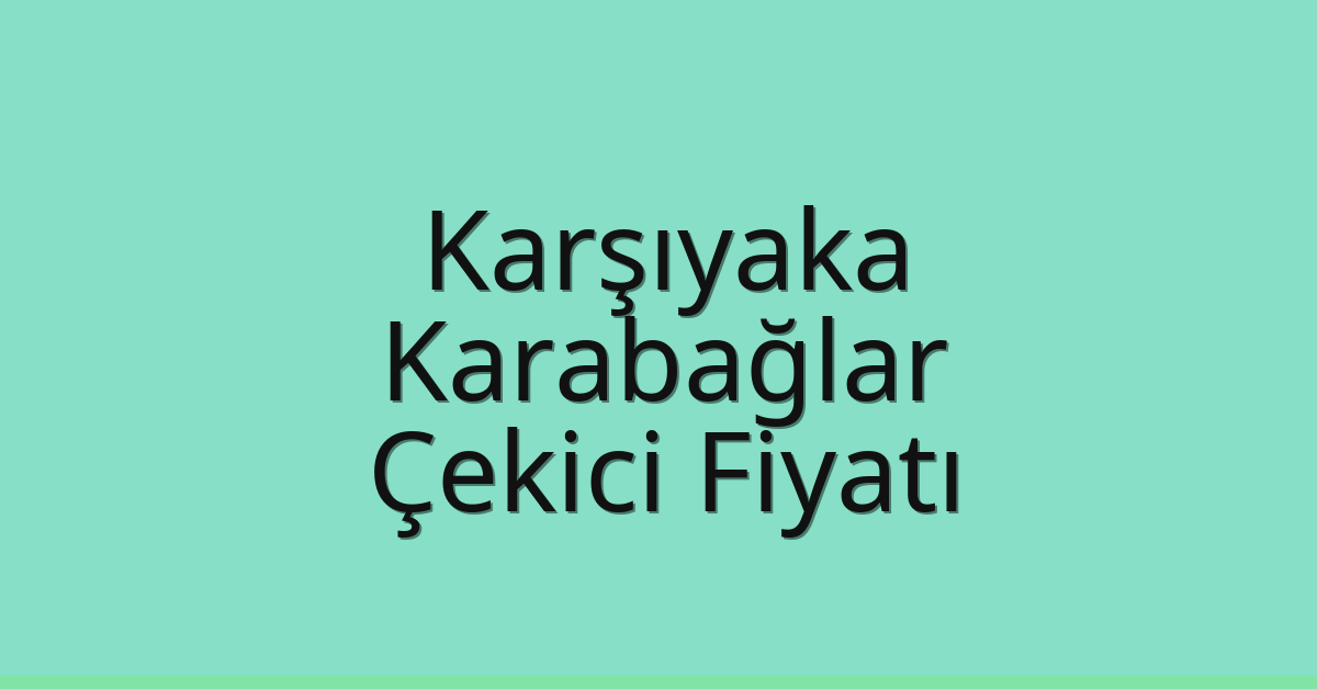 Karşıyaka – Karabağlar Çekici Fiyatı