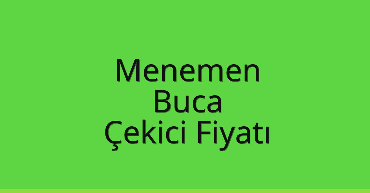 Menemen – Buca Çekici Fiyatı