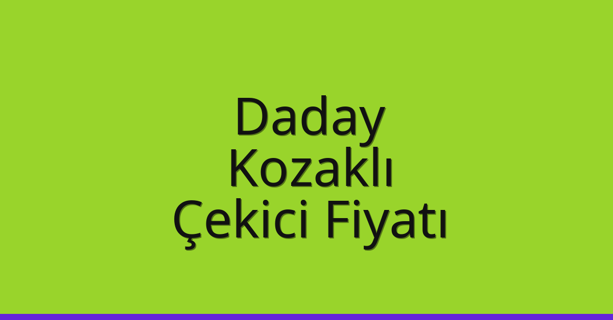 Daday – Kozaklı Çekici Fiyatı