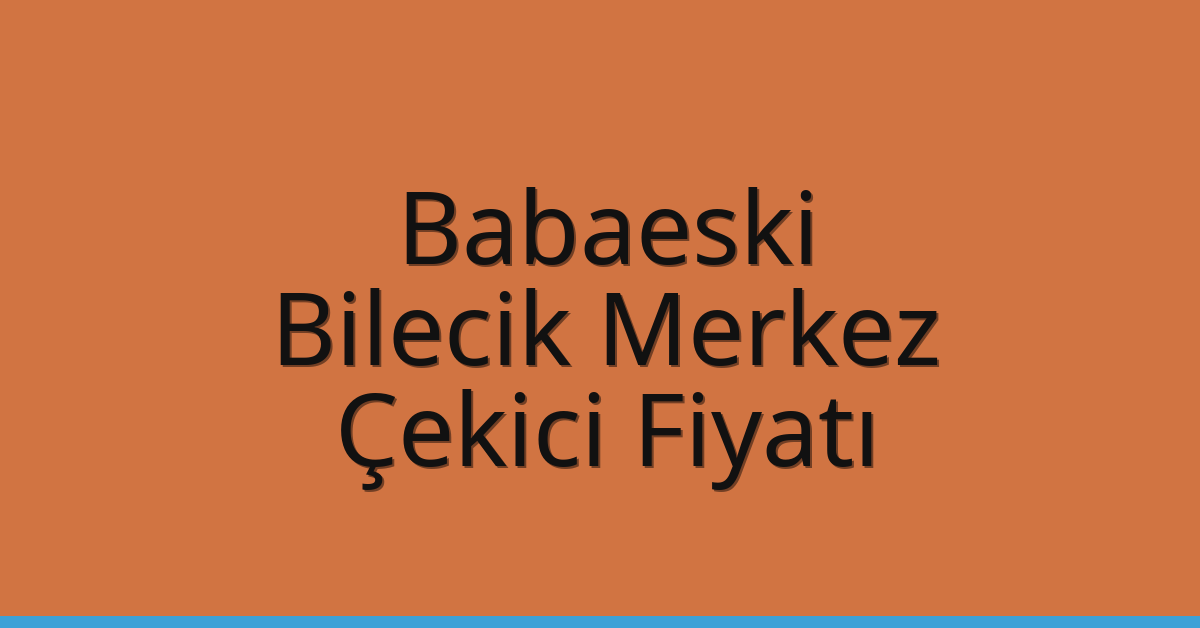 Babaeski – Bilecik Merkez Çekici Fiyatı Babaeski – Bilecik Merkez Çekici Fiyatı