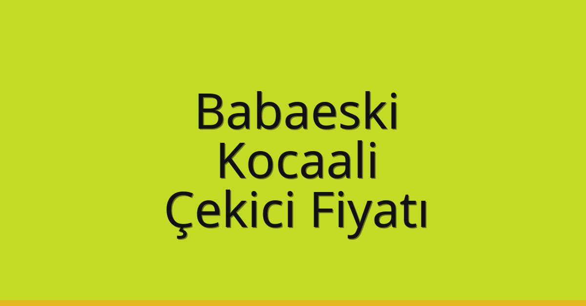 Babaeski – Kocaali Çekici Fiyatı