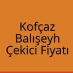 Kofçaz – Balışeyh Çekici Fiyatı