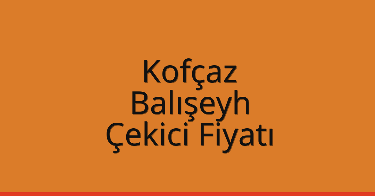 Kofçaz – Balışeyh Çekici Fiyatı Kofçaz – Balışeyh Çekici Fiyatı