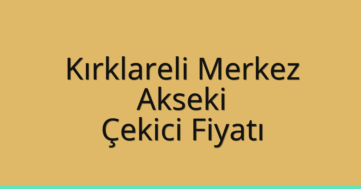 Kırklareli Merkez – Akseki Çekici Fiyatı