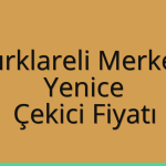 Kırklareli Merkez – Yenice Çekici Fiyatı