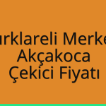 Kırklareli Merkez – Akçakoca Çekici Fiyatı