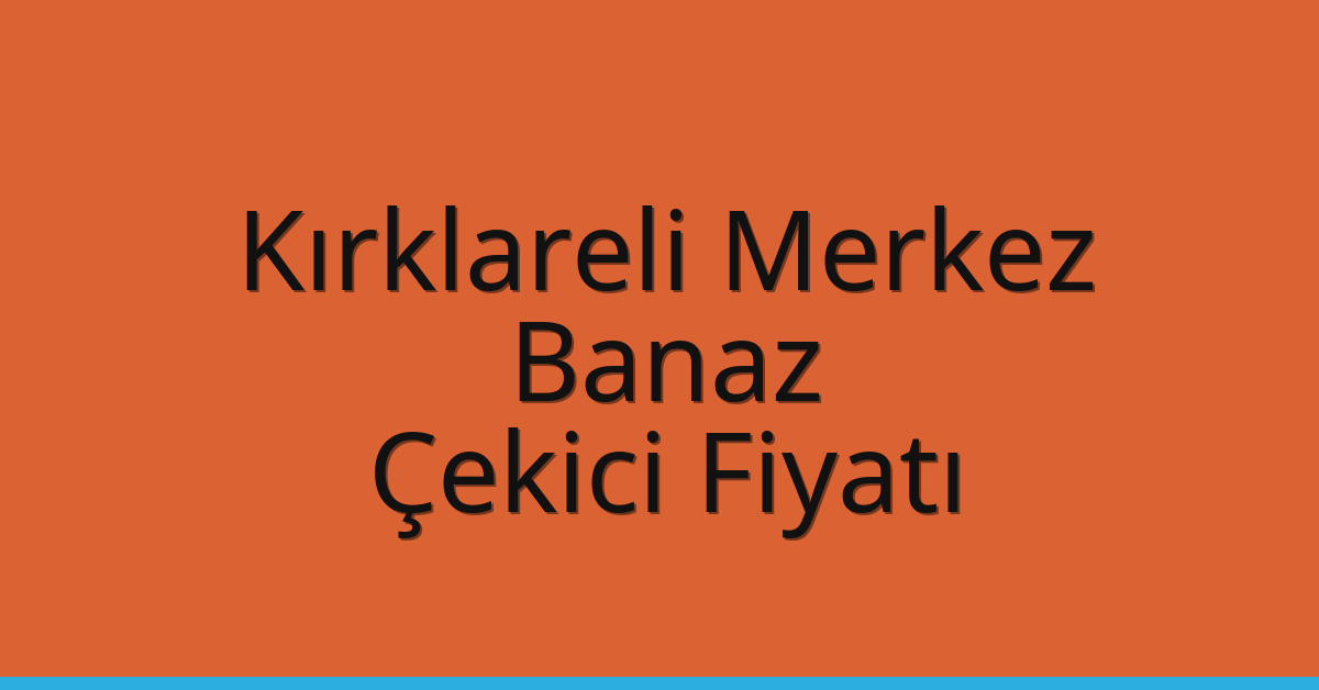 Kırklareli Merkez – Banaz Çekici Fiyatı