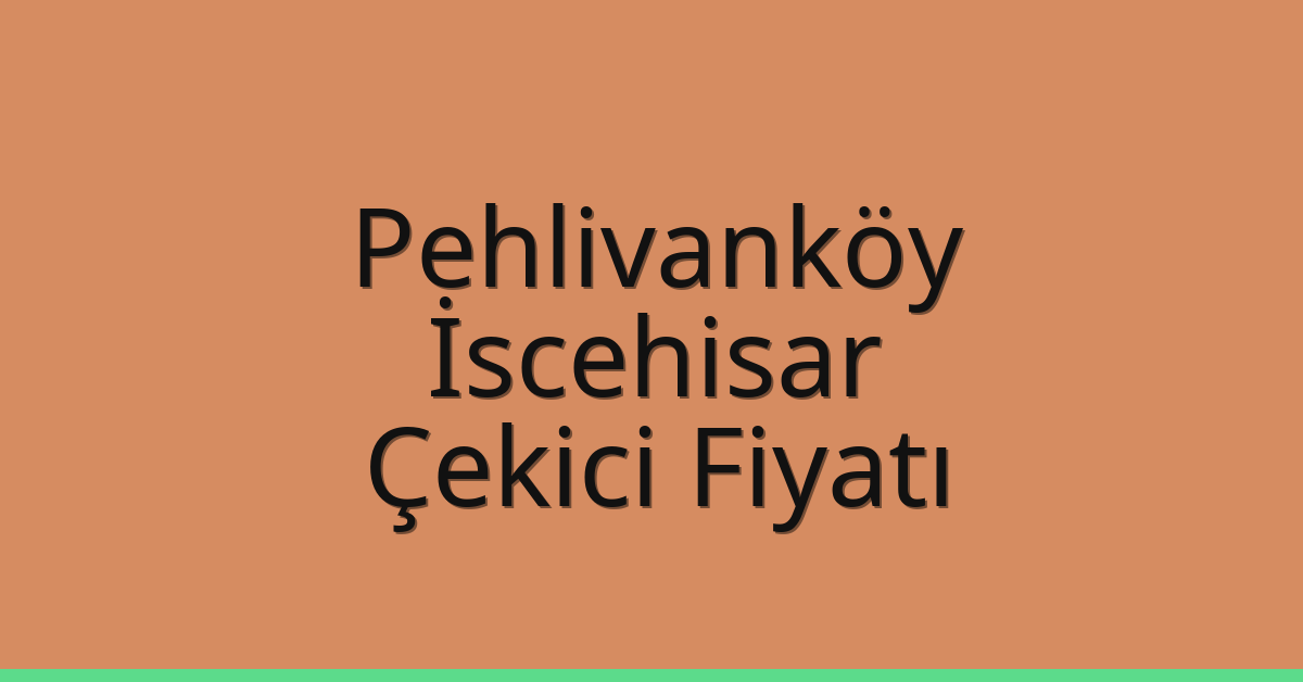 Pehlivanköy – İscehisar Çekici Fiyatı Pehlivanköy – İscehisar Çekici Fiyatı