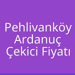 Pehlivanköy – Ardanuç Çekici Fiyatı