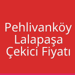 Pehlivanköy – Lalapaşa Çekici Fiyatı