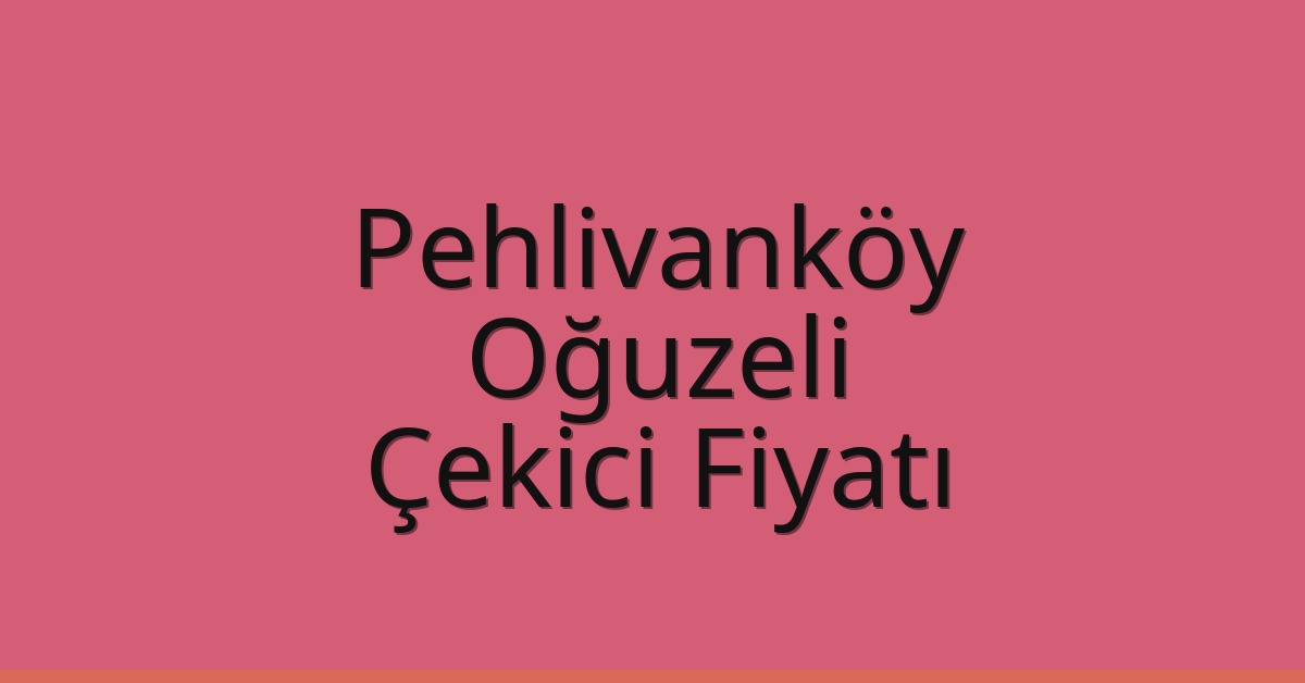 Pehlivanköy – Oğuzeli Çekici Fiyatı Pehlivanköy – Oğuzeli Çekici Fiyatı