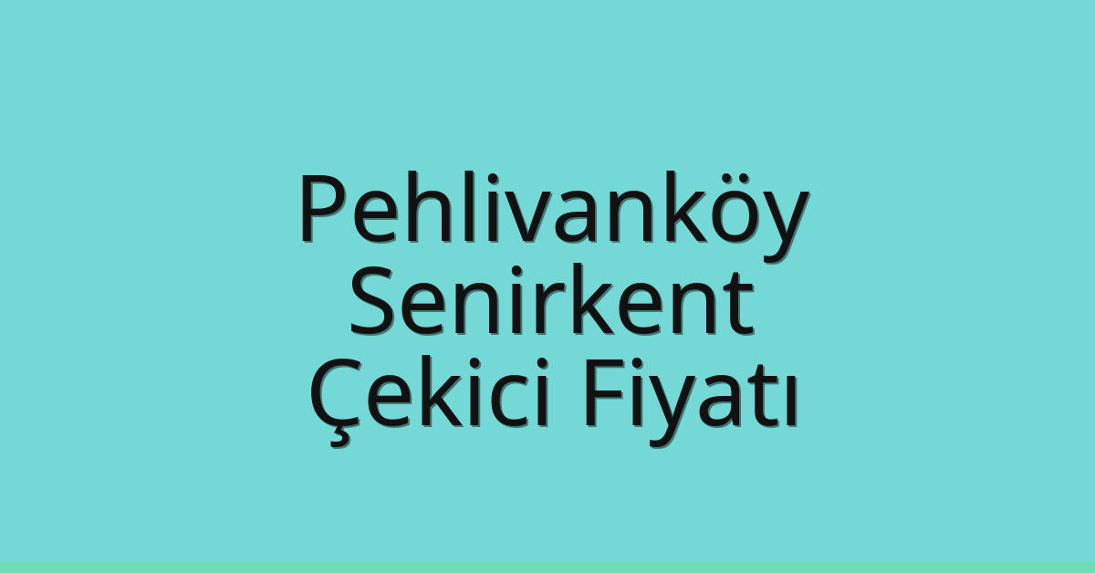 Pehlivanköy – Senirkent Çekici Fiyatı