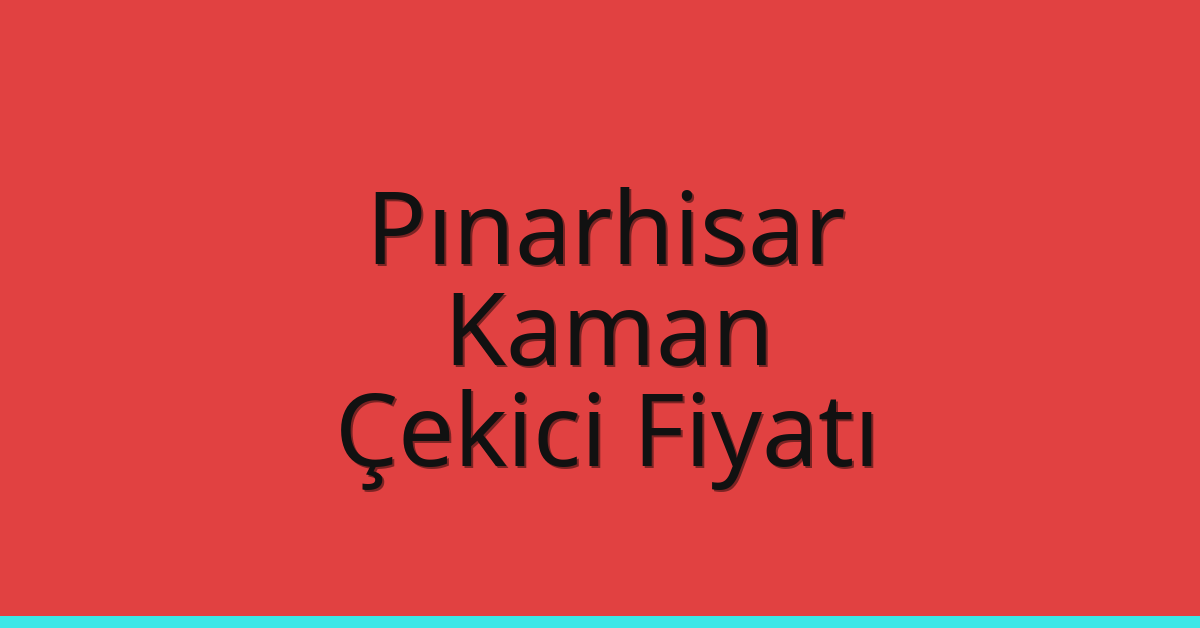 Pınarhisar – Kaman Çekici Fiyatı Pınarhisar – Kaman Çekici Fiyatı