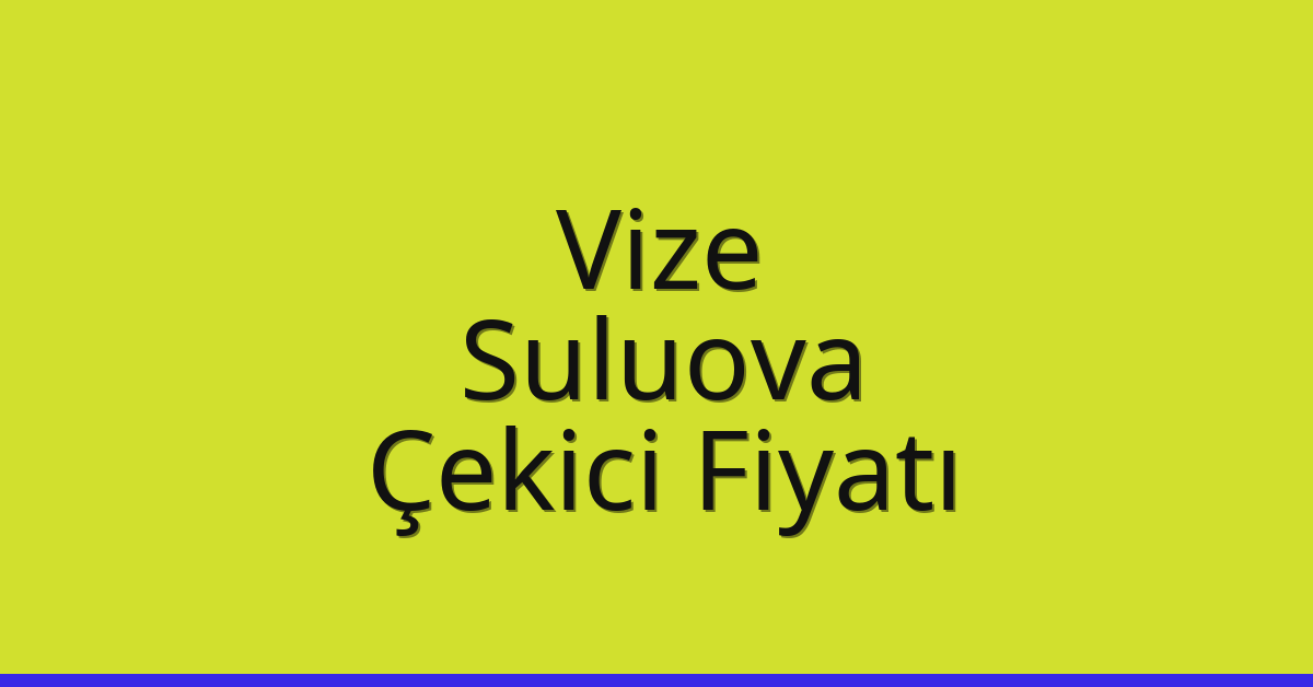 Vize – Suluova Çekici Fiyatı