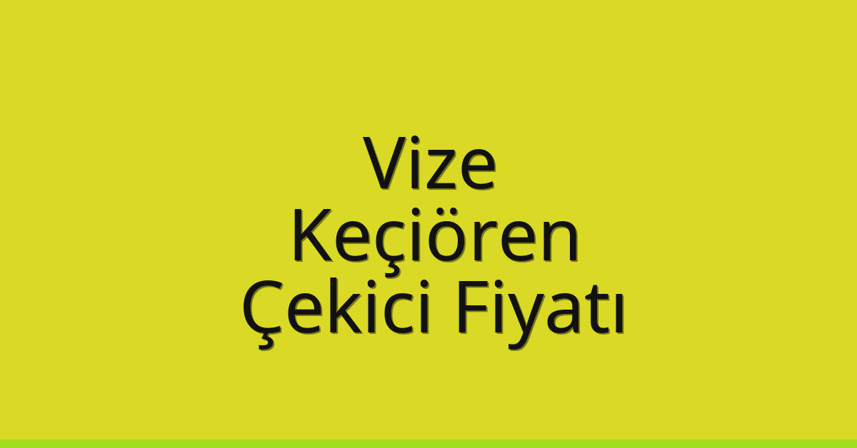 Vize – Keçiören Çekici Fiyatı