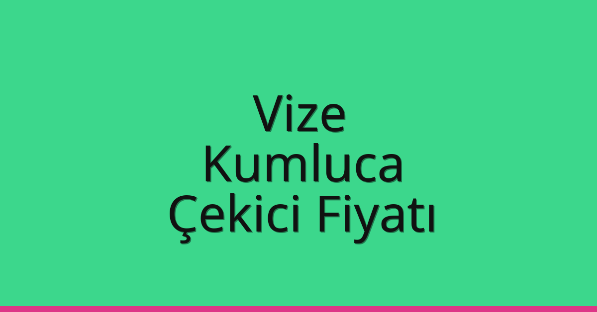 Vize – Kumluca Çekici Fiyatı Vize – Kumluca Çekici Fiyatı