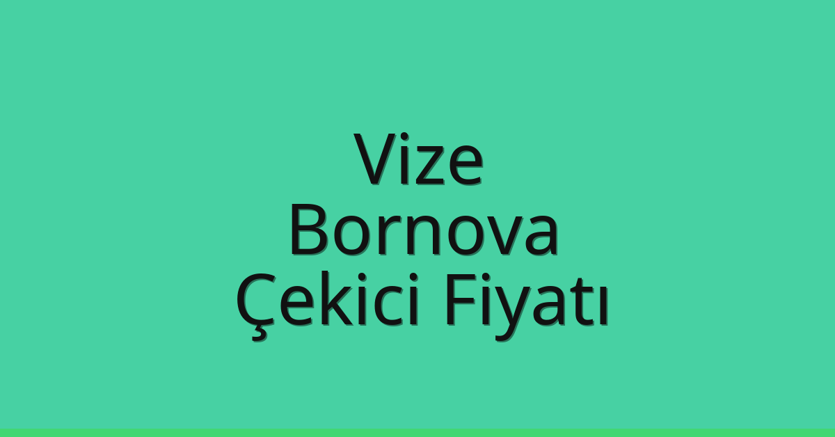 Vize – Bornova Çekici Fiyatı