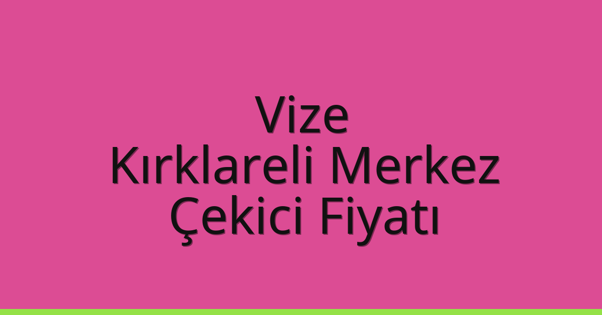 Vize – Kırklareli Merkez Çekici Fiyatı