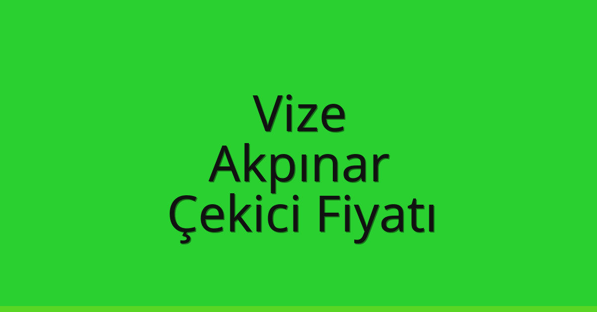 Vize – Akpınar Çekici Fiyatı