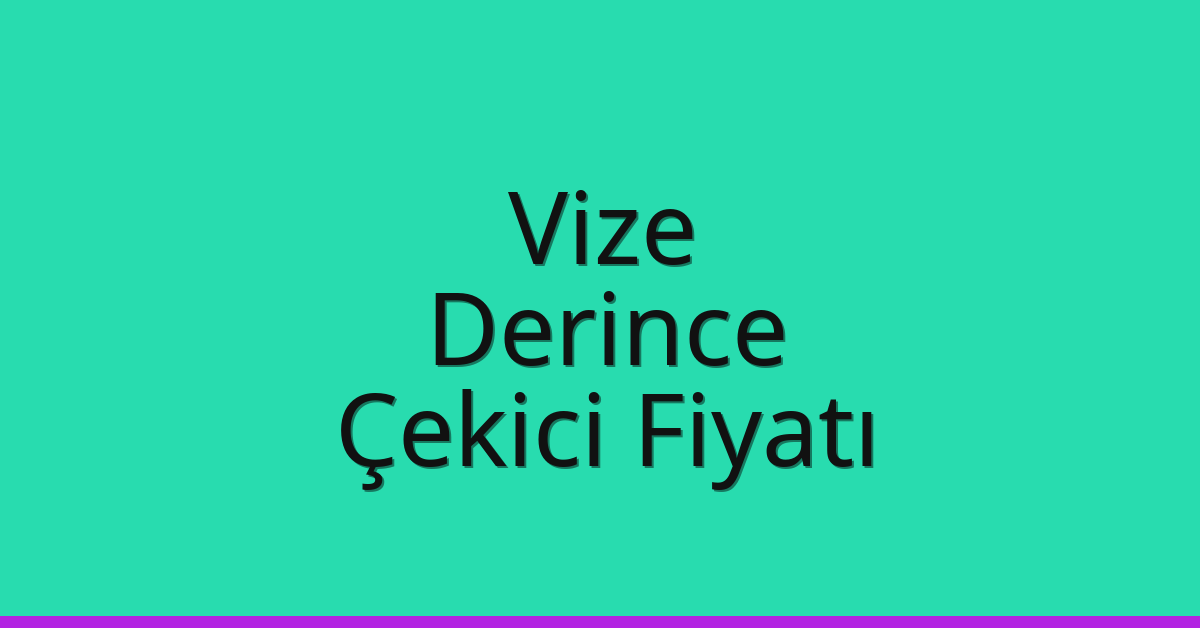 Vize – Derince Çekici Fiyatı