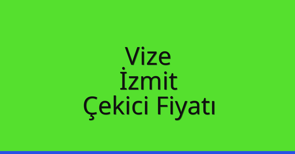 Vize – İzmit Çekici Fiyatı Vize – İzmit Çekici Fiyatı