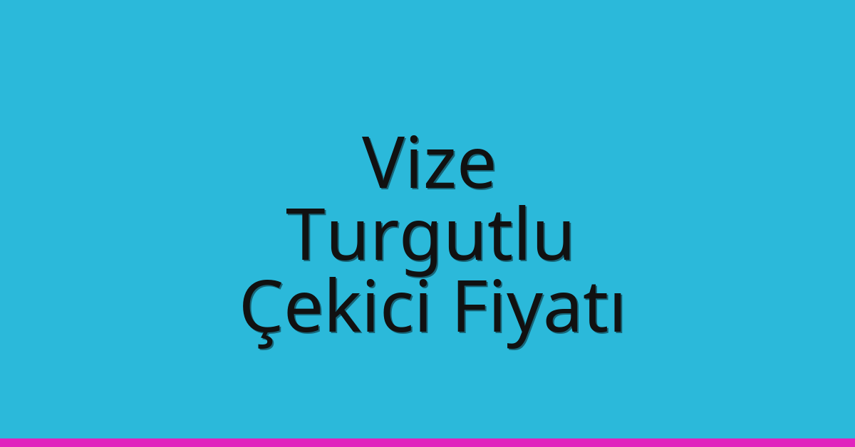 Vize – Turgutlu Çekici Fiyatı