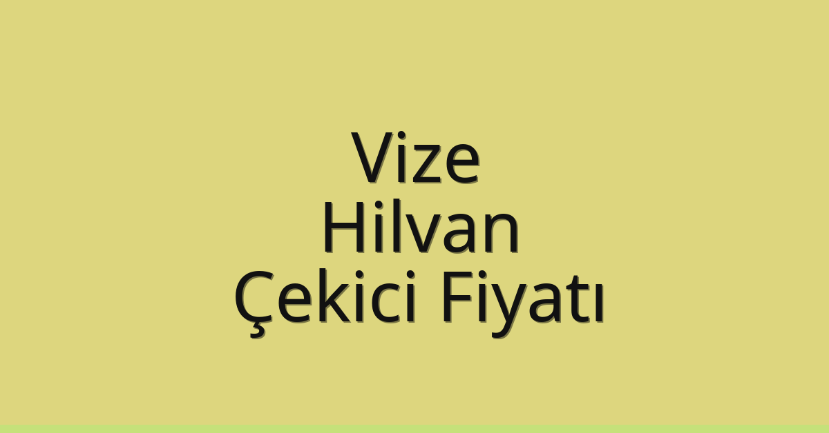 Vize – Hilvan Çekici Fiyatı