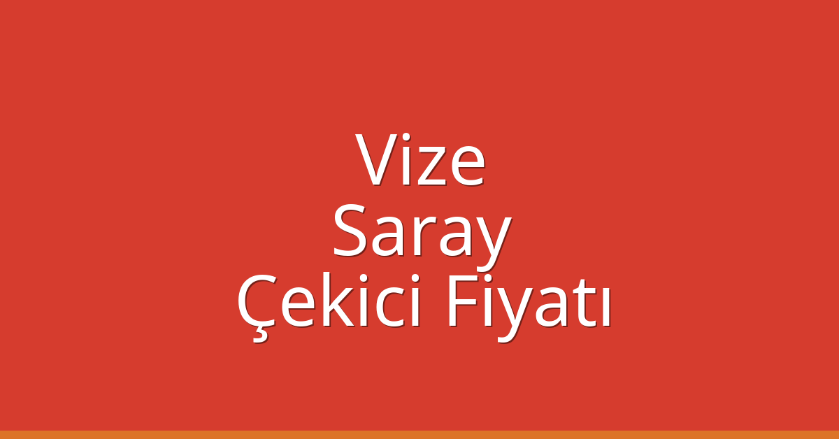 Vize – Saray Çekici Fiyatı